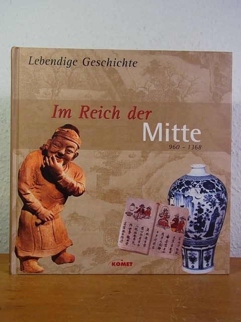 Im Reich der Mitte 960 – 1368 (Lebendige Geschichte) Tölle, Marianne (Leitung):