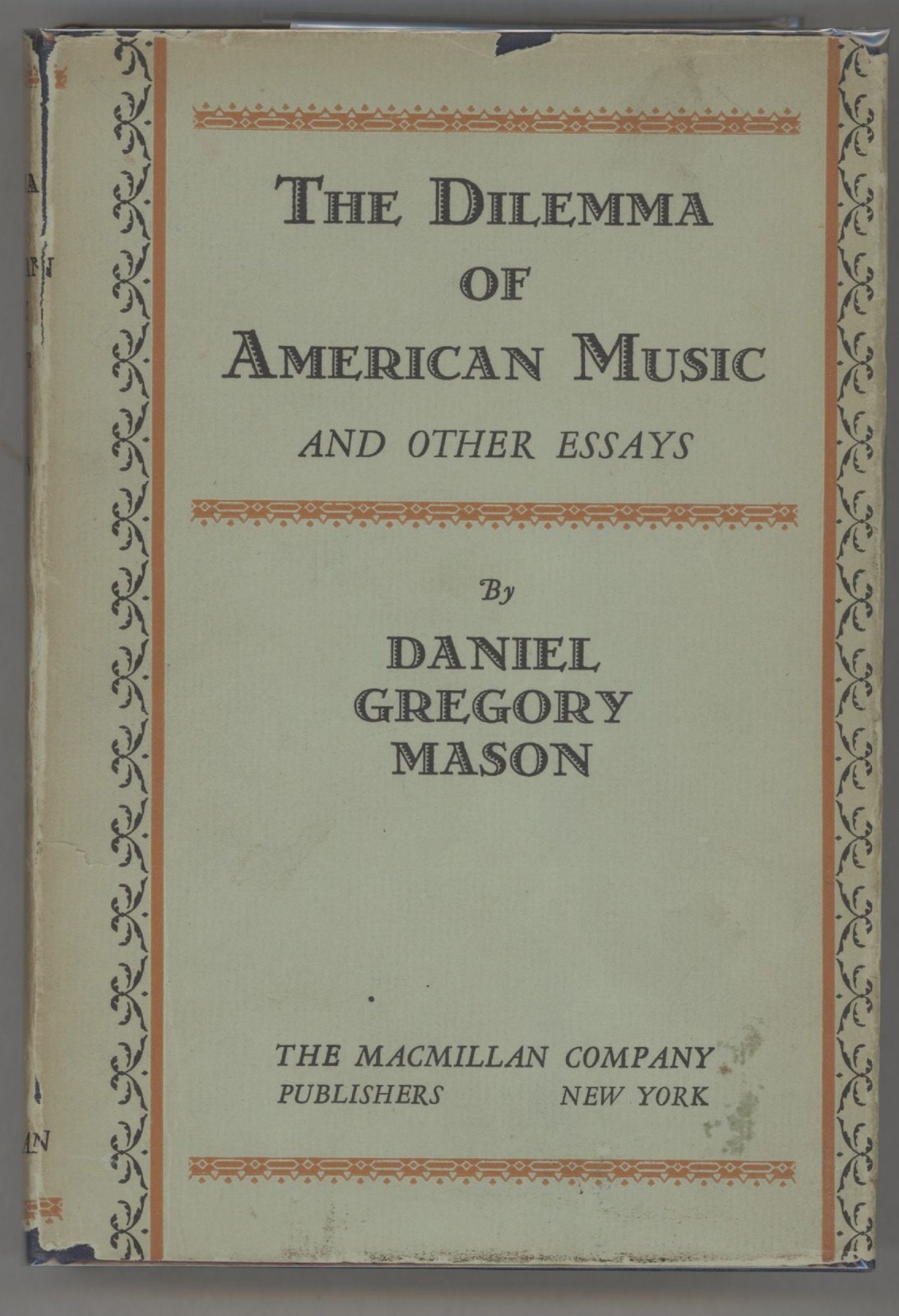 Daniel Gregory Mason / The Dilemma of American Music and Other Essays 1st 1928